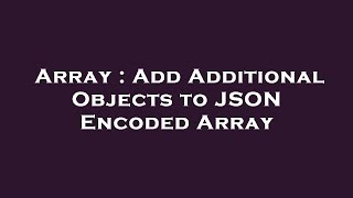 Array : Add Additional Objects to JSON Encoded Array