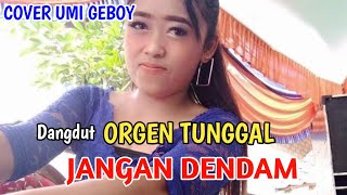 JANGAN DENDAM - DANGDUT ORGEN TUNGGAL - COVER UMI GEBOY