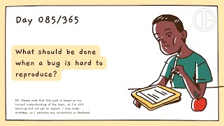 What should be done when a bug is hard to reproduce?