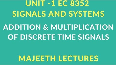 EC 8352 SIGNALS AND SYSTEMS ADDITION AND MULTIPLICATION OF DISCRETE TIME SIGNALS
