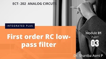MODULE 01 | PART 03 | First order RC low-pass filter | ECT 202 ANALOG CIRCUITS | KTU S4 ECE