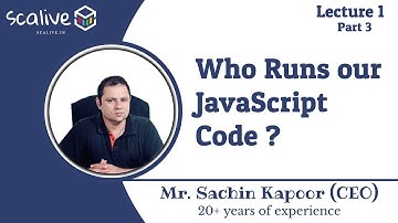 Lecture 1-3 || Who Runs our JavaScript Code? - SCALive