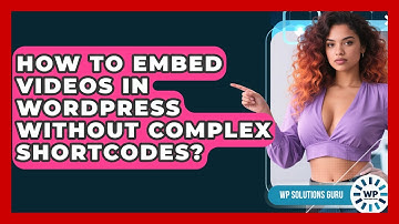 How To Embed Videos In WordPress Without Complex Shortcodes? - WP Solutions Guru
