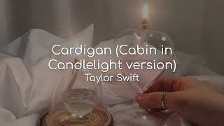 Cardigan (Cabin in Candlelight Version) - Taylor Swift (lyrics)