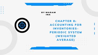 CHAPTER 8: ACCOUNTING FOR INVENTORIES - PERIODIC SYSTEM (WEIGHTED AVERAGE) (MATRICULATION)