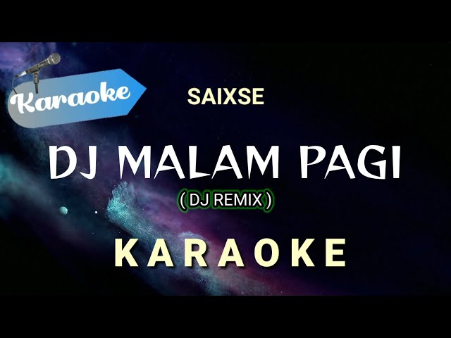 [Karaoke] SAIXSE - MALAM PAGI (DJ Remix) hilang kadang ku tak tenang ku hanya diam | (Karaoke) class=