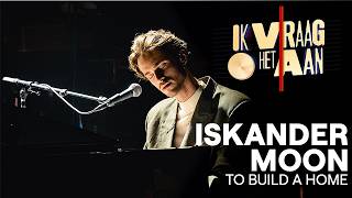 To Build A Home  Iskander Moon  Ik Vraag Het Aan