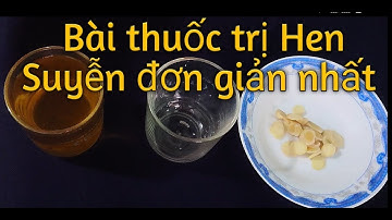 Bài thuốc trị Hen Suyễn đơn giản nhất. PHAN HẢI channel.