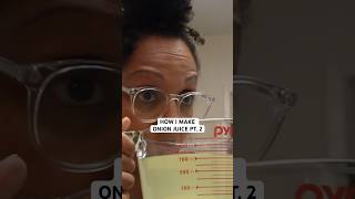 How to Make Onion Juice for Hair Growth for Hair Growth &amp; Shedding PT. 2 #hairgrowth #onionjuice