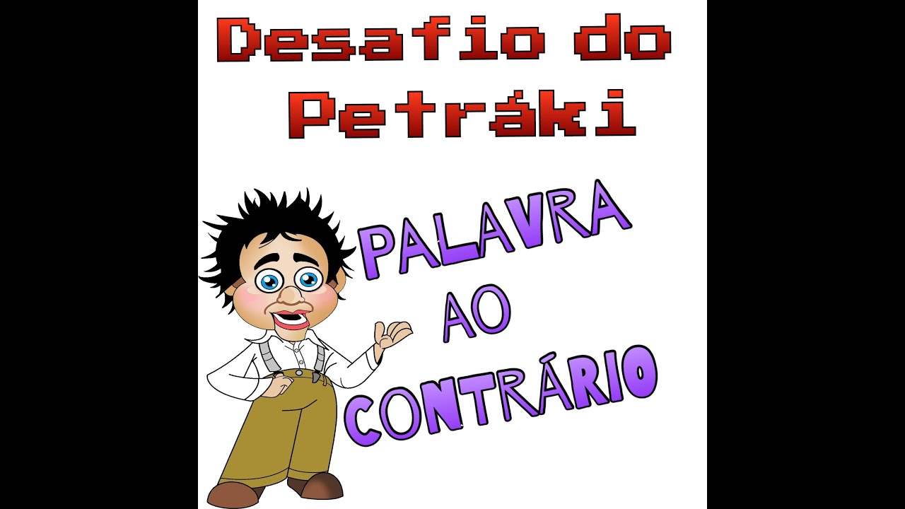 Desafio do Petráki -  Palavra ao Contrário