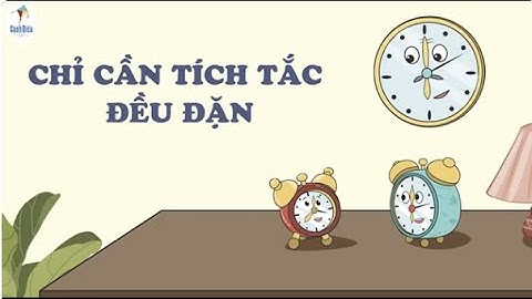 Kể chuyện: Chỉ cần tích tắc đều đặn - Nhớ lại buổi đầu đi học - Tiếng Việt 3 Cánh Diều