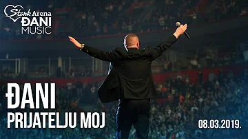 Djani - Prijatelju moj - (LIVE) - (Stark Arena 08.03.2019)