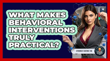 What Makes Behavioral Interventions Truly Practical? - Strange Science HQ