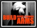 BUILD BIGGER, STRONGER ARMS!