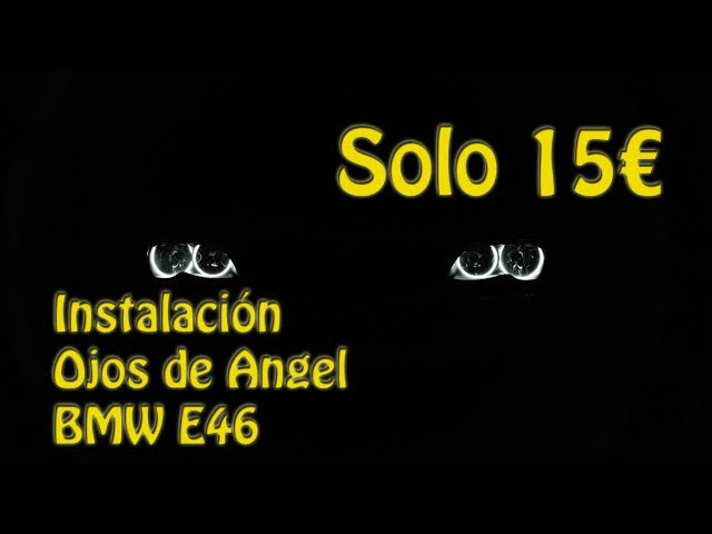 INSTALANDO OJOS DE ANGEL AL BMW e46