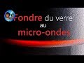 Fondre du verre au micro-ondes - HS au calme - Monsieur Bidouille