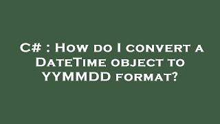 C# : How do I convert a DateTime object to YYMMDD format?