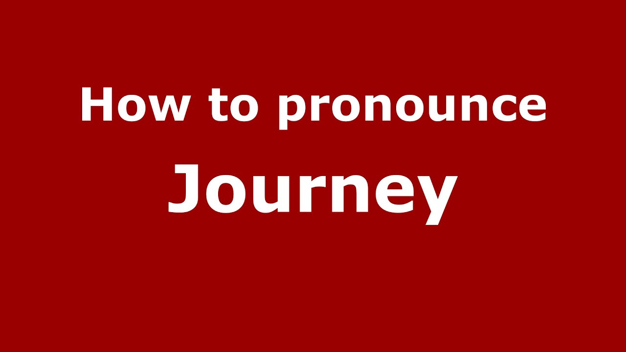 pronunciation of journey meaning