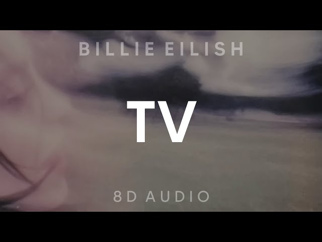 Billie Eilish - TV (8D AUDIO) [WEAR HEADPHONES/EARPHONES]🎧 class=