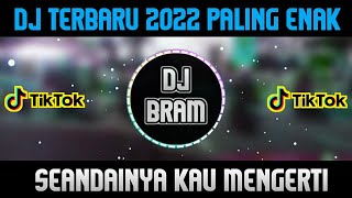 DJ SEANDAINYA KAU MENGERTI PERASAANKU || DJ VIRAL BANGET 2022