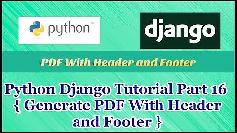 Python Django Tutorial Part 16 | Generate PDF With Header and Footer