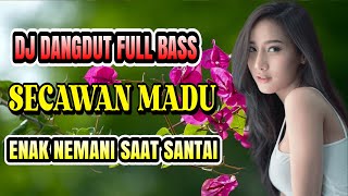 SECAWAN MADU DJ DANGDUT TERBARU ENAK DIDENGAR FULL BASS 2023