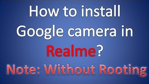 How to install google camera in Realme? (without rooting)