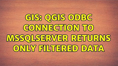 GIS: QGIS ODBC connection to mssqlserver returns only filtered data