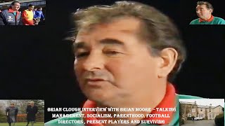 BRIAN CLOUGH INTERVIEW WITH BRIAN MOORE-ON MANAGEMENT, SOCIALISM, PARENTHOOD AND FOOTBALL DIRECTORS.