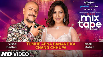 Tumhe Apna Banane Ka/Chand Chupa | Neeti Mohan & Vishal Dadlani | T-Series MixTape  Season 2 |Ep. 3