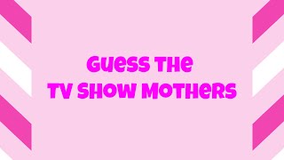 Can You Guess These TV Show Moms? - Mothers Day Picture Quiz