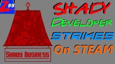 More Corrupt Slimy, Shady Developer Behavior on Steam!  ..True Colors Exposed!