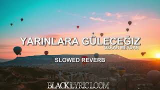 ÖZKAN MEYDAN - YARINLARA GÜLECEDIZ | SLOWED & REVERB | #blacklyricloom Resimi