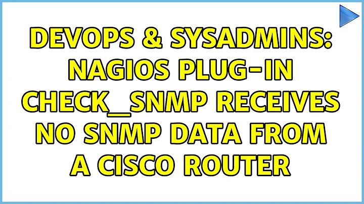 DevOps & SysAdmins: Nagios plug-in check_snmp receives NO SNMP data from a CISCO Router