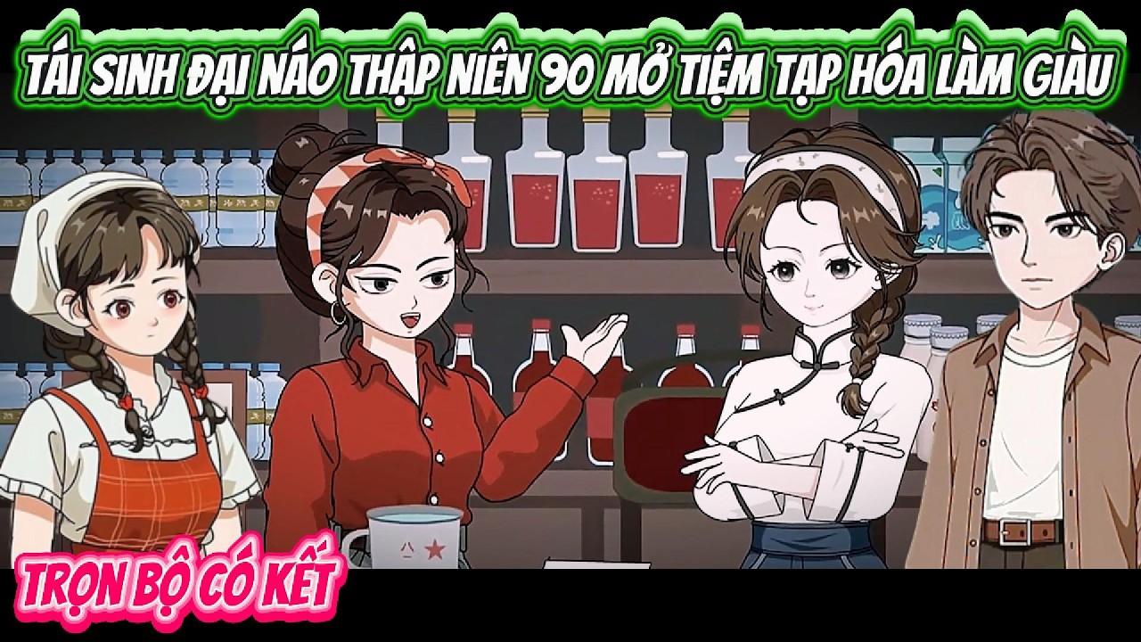 Tái Sinh Đại Náo Thập Niên 90 Mở Tiệm Tạp Hóa Làm Giàu | FULL BỘ CÓ KẾT | Nghiệp Vietsub