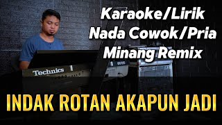 INDAK ROTAN AKA PUN JADI ( Minang Remix ) - Karaoke/Lirik Nada PRIA || Fadli Vaddero