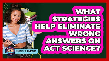 What Strategies Help Eliminate Wrong Answers On ACT Science?