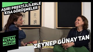 Zeynep Günay Tan | Aşırı Prestijlilerle Kısa Görüşmeler #2