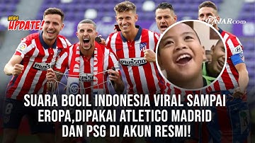 Suara Bocil Indonesia Viral sampai Eropa, Dipakai Atletico Madrid dan PSG di Akun Resmi!
