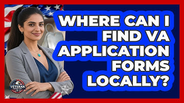 Where Can I Find VA Application Forms Locally?