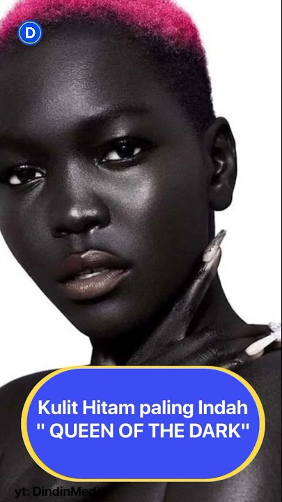 kulit Hitam paling cantik ' QUEEN OF THE DARK' || DINDIN MEDIA