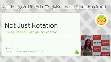 DroidKaigi 2019 - Not Just Rotation: Configuration Changes on Android / Nicole Borrelli [EN]