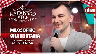 MILOS BRKIC - KULA OD STAKLA | UZIVO | (ORK. ACE STOJNEVA) | 2023 | KAFANSKO VECE