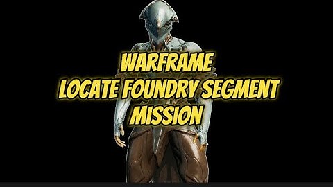 Warframe Locate Foundry Segment Mission