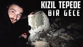 KIZIL TEPEDE BİR GECE GEÇİRDİK - Paranormal Olaylar