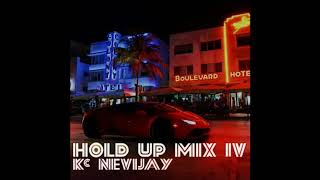 Kc Nevijay - Hold Up Mix (Pt. IV)