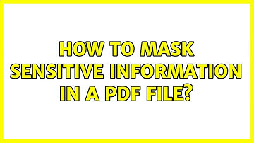 How to mask sensitive information in a pdf file? (2 Solutions!!)