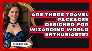 Are There Travel Packages Designed for Wizarding World Enthusiasts? - The Wizarding Realm