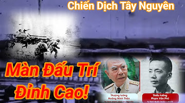 Cuộc Đấu Trí Giữa Tướng Lĩnh 2 Bên Trong Chiến Dịch Tây Nguyên 1975