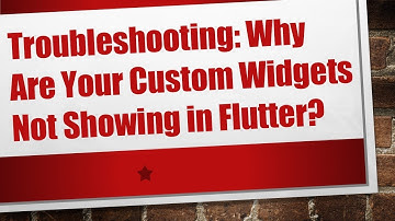 Troubleshooting: Why Are Your Custom Widgets Not Showing in Flutter?